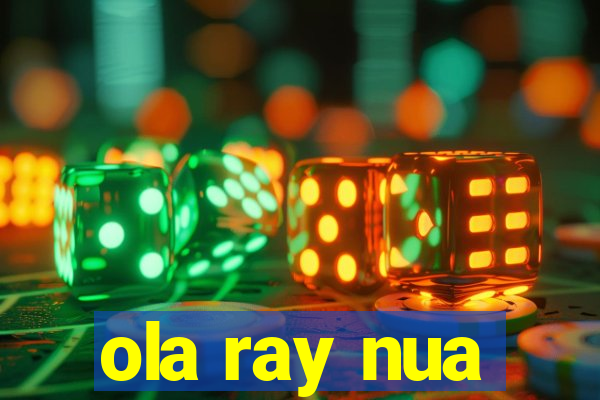 ola ray nua